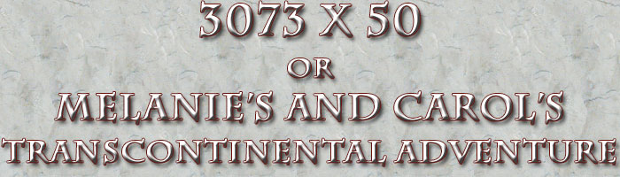 3073x50 or Melanie's and Carol's Transcontinental Adventure